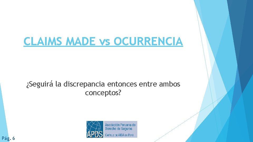 CLAIMS MADE vs OCURRENCIA ¿Seguirá la discrepancia entonces entre ambos conceptos? Pág. 6 