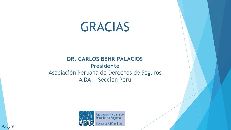 GRACIAS DR. CARLOS BEHR PALACIOS Presidente Asociación Peruana de Derechos de Seguros AIDA -