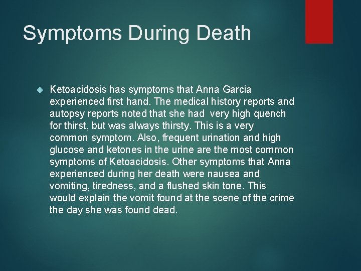 Symptoms During Death Ketoacidosis has symptoms that Anna Garcia experienced first hand. The medical