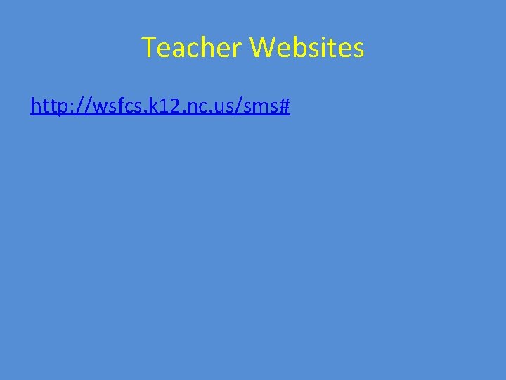 Teacher Websites http: //wsfcs. k 12. nc. us/sms# 