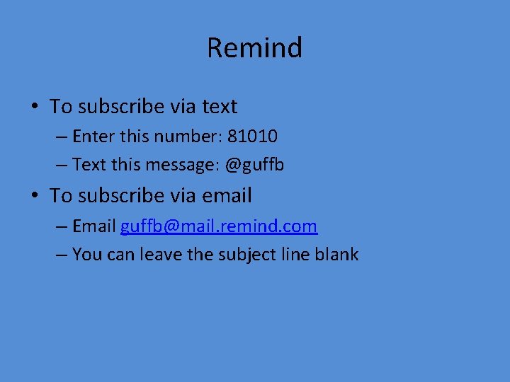 Remind • To subscribe via text – Enter this number: 81010 – Text this