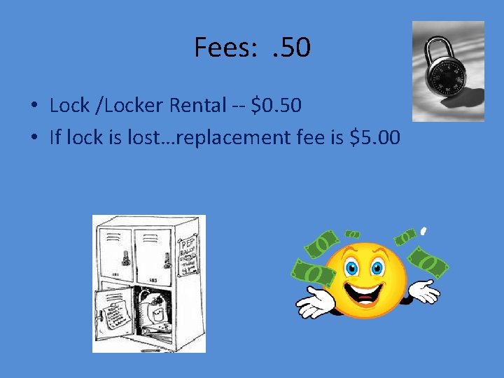 Fees: . 50 • Lock /Locker Rental -- $0. 50 • If lock is