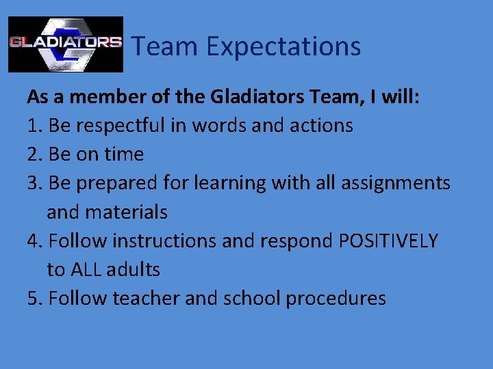 Team Expectations As a member of the Gladiators Team, I will: 1. Be respectful