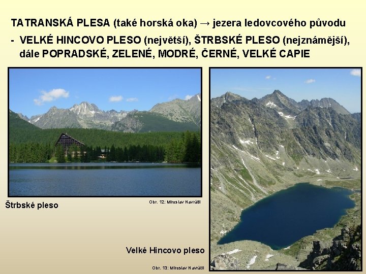 TATRANSKÁ PLESA (také horská oka) → jezera ledovcového původu - VELKÉ HINCOVO PLESO (největší),