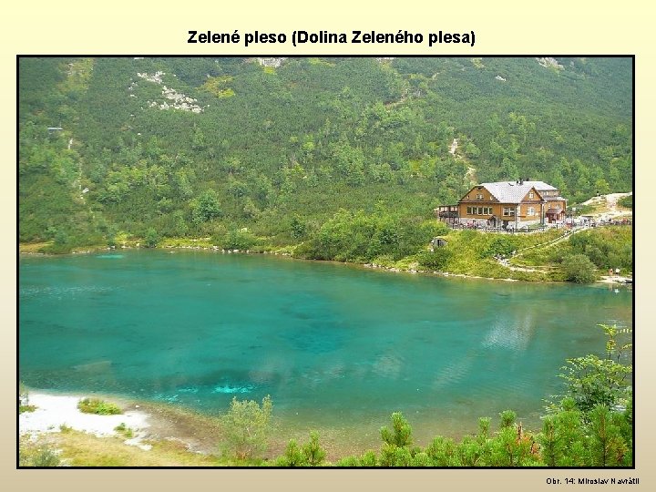 Zelené pleso (Dolina Zeleného plesa) Obr. 14: Miroslav Navrátil 