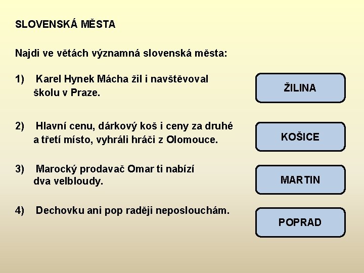 SLOVENSKÁ MĚSTA Najdi ve větách významná slovenská města: 1) Karel Hynek Mácha žil i