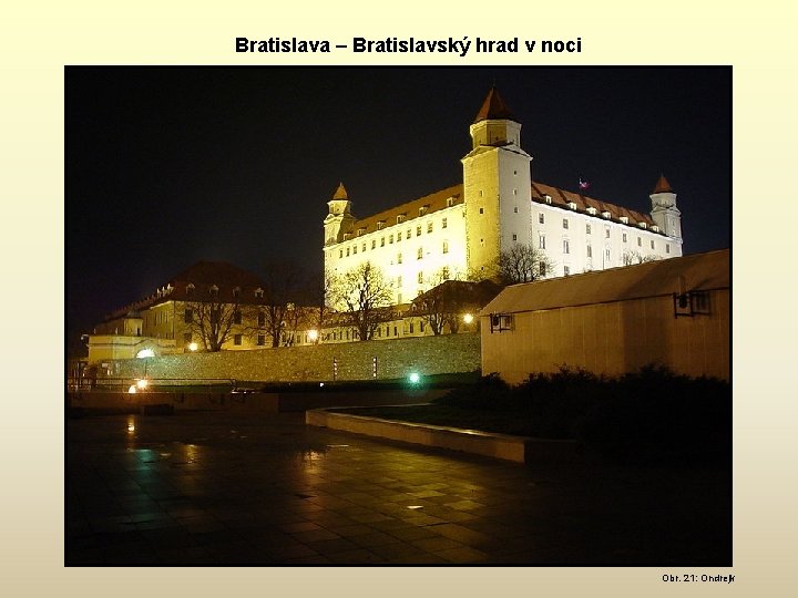 Bratislava – Bratislavský hrad v noci Obr. 21: Ondrejk 