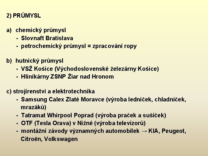 2) PRŮMYSL a) chemický průmysl - Slovnaft Bratislava - petrochemický průmysl = zpracování ropy