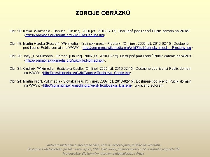 ZDROJE OBRÁZKŮ Obr. 18: Kafka. Wikimedia - Danube. [On line]. 2006 [cit. 2010 -02