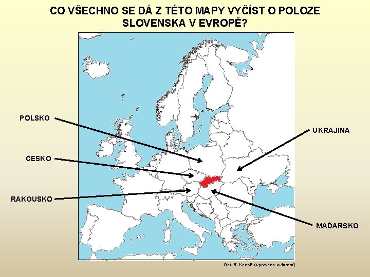 CO VŠECHNO SE DÁ Z TÉTO MAPY VYČÍST O POLOZE SLOVENSKA V EVROPĚ? POLSKO