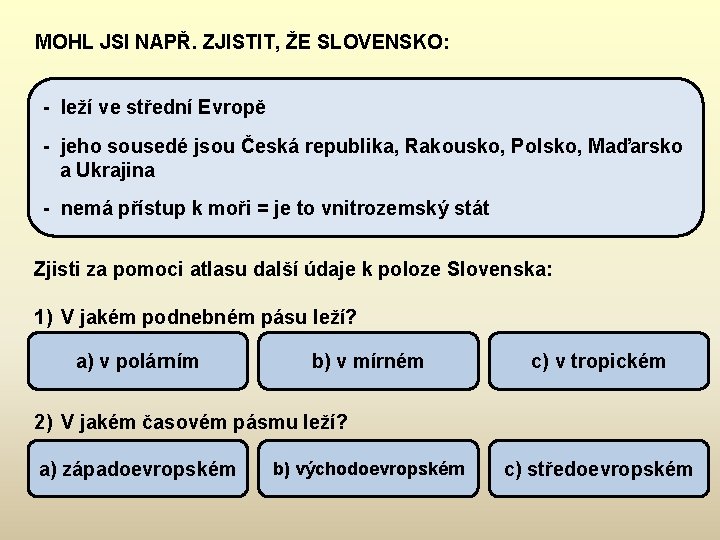 MOHL JSI NAPŘ. ZJISTIT, ŽE SLOVENSKO: - leží ve střední Evropě - jeho sousedé