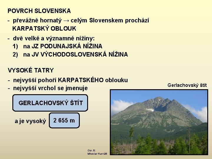 POVRCH SLOVENSKA - převážně hornatý → celým Slovenskem prochází KARPATSKÝ OBLOUK - dvě velké