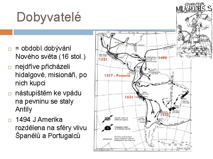 Dobyvatelé = období dobývání Nového světa (16 stol. ) nejdříve přicházeli hidalgové, misionáři, po