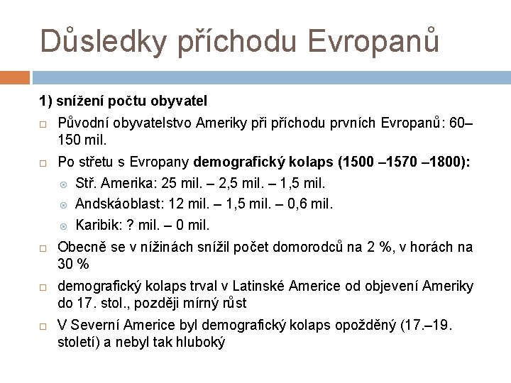 Důsledky příchodu Evropanů 1) snížení počtu obyvatel Původní obyvatelstvo Ameriky při příchodu prvních Evropanů: