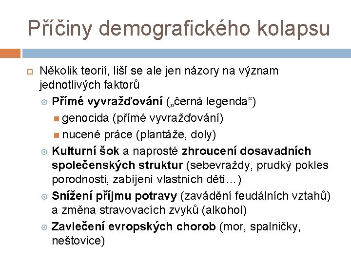 Příčiny demografického kolapsu Několik teorií, liší se ale jen názory na význam jednotlivých faktorů