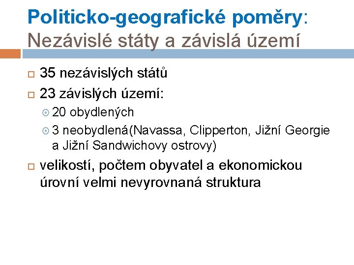 Politicko-geografické poměry: Nezávislé státy a závislá území 35 nezávislých států 23 závislých území: 20