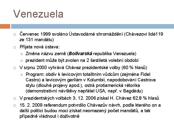 Venezuela Červenec 1999 svoláno Ústavodárné shromáždění (Chávezovi lidé 119 ze 131 mandátu) Přijata nová