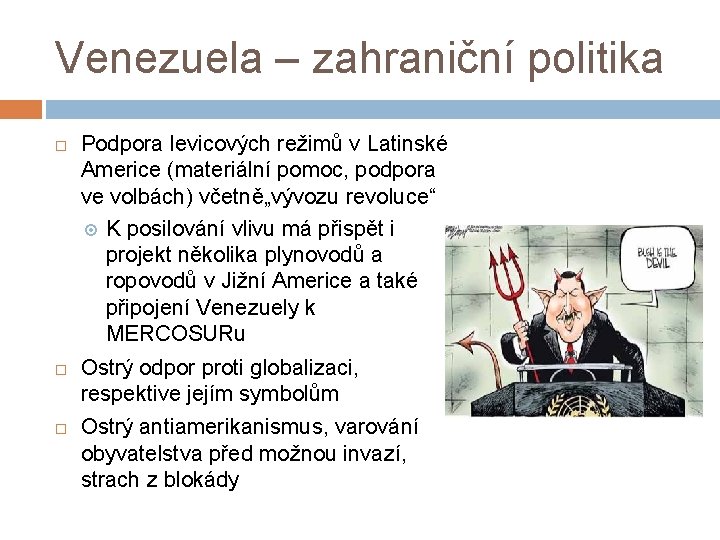 Venezuela – zahraniční politika Podpora levicových režimů v Latinské Americe (materiální pomoc, podpora ve