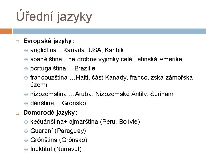Úřední jazyky Evropské jazyky: angličtina…Kanada, USA, Karibik španělština…na drobné výjimky celá Latinská Amerika portugalština