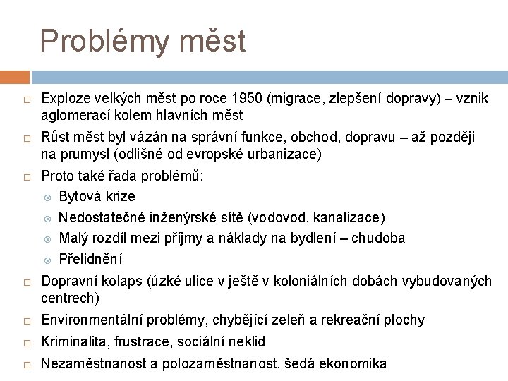 Problémy měst Exploze velkých měst po roce 1950 (migrace, zlepšení dopravy) – vznik aglomerací