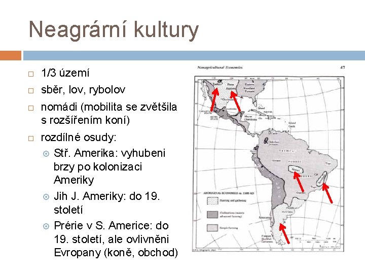 Neagrární kultury 1/3 území sběr, lov, rybolov nomádi (mobilita se zvětšila s rozšířením koní)