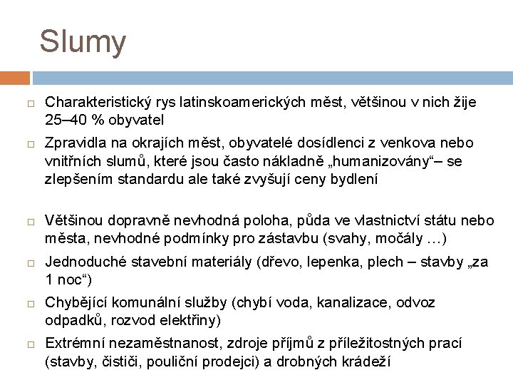 Slumy Charakteristický rys latinskoamerických měst, většinou v nich žije 25– 40 % obyvatel Zpravidla