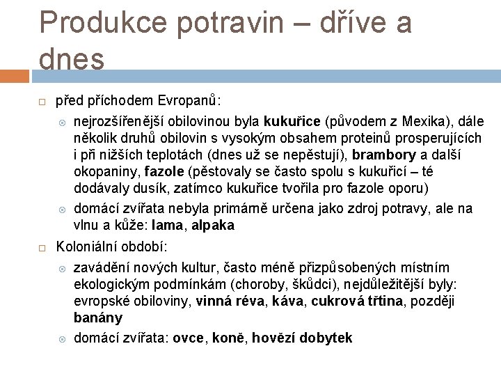 Produkce potravin – dříve a dnes před příchodem Evropanů: nejrozšířenější obilovinou byla kukuřice (původem