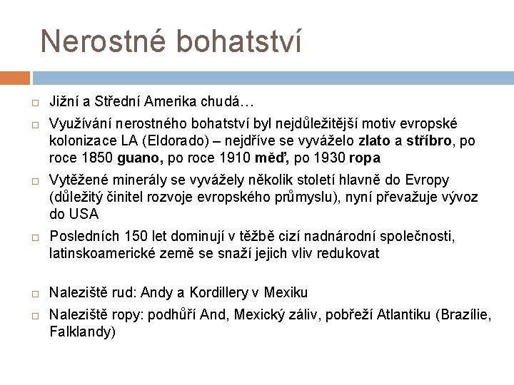 Nerostné bohatství Jižní a Střední Amerika chudá… Využívání nerostného bohatství byl nejdůležitější motiv evropské