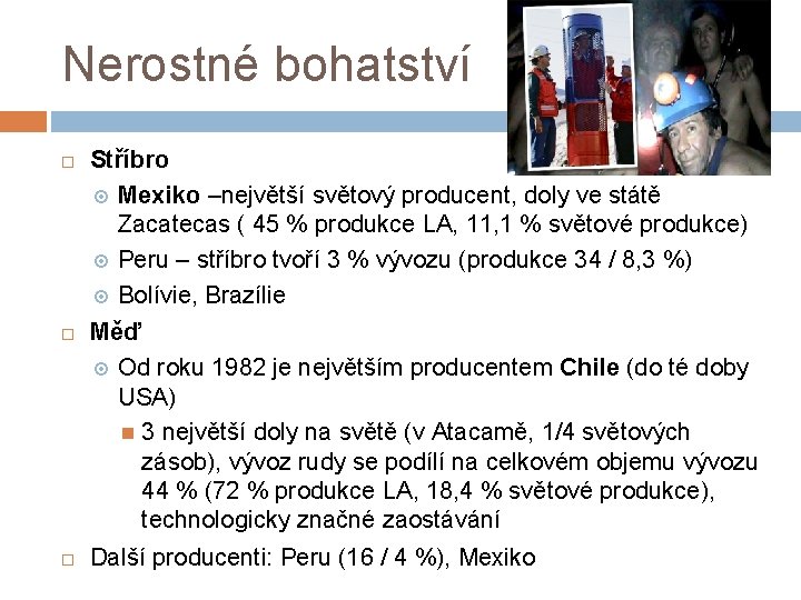 Nerostné bohatství Stříbro Mexiko –největší světový producent, doly ve státě Zacatecas ( 45 %