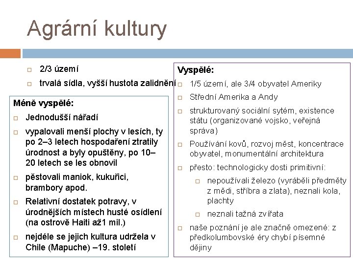 Agrární kultury 2/3 území trvalá sídla, vyšší hustota zalidnění 1/5 území, ale 3/4 obyvatel