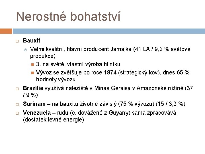 Nerostné bohatství Bauxit Velmi kvalitní, hlavní producent Jamajka (41 LA / 9, 2 %