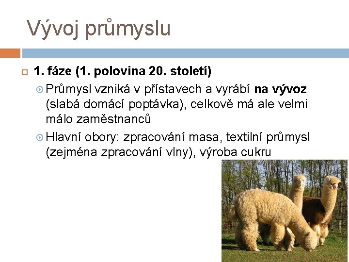 Vývoj průmyslu 1. fáze (1. polovina 20. století) Průmysl vzniká v přístavech a vyrábí