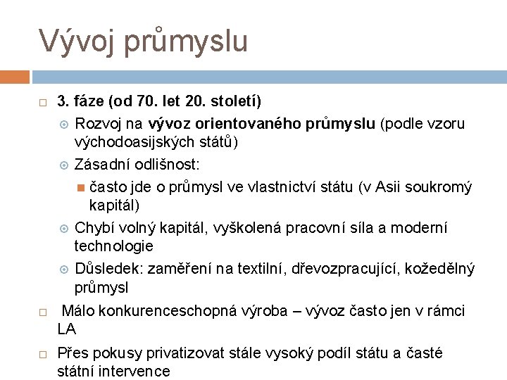 Vývoj průmyslu 3. fáze (od 70. let 20. století) Rozvoj na vývoz orientovaného průmyslu