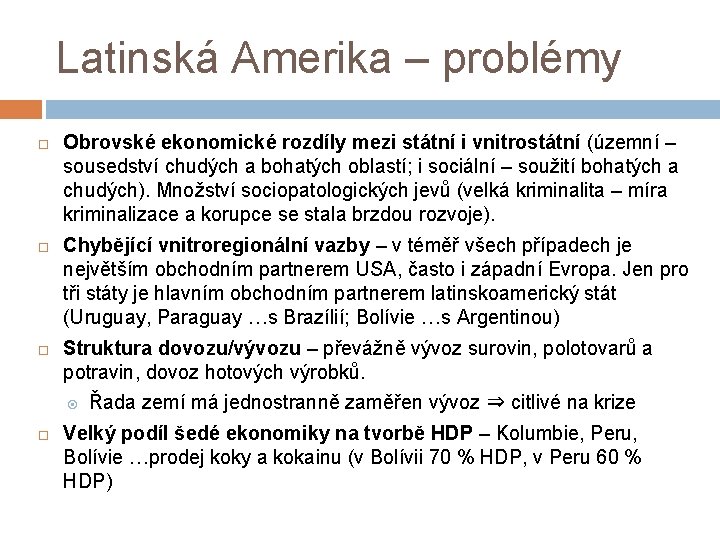 Latinská Amerika – problémy Obrovské ekonomické rozdíly mezi státní i vnitrostátní (územní – sousedství