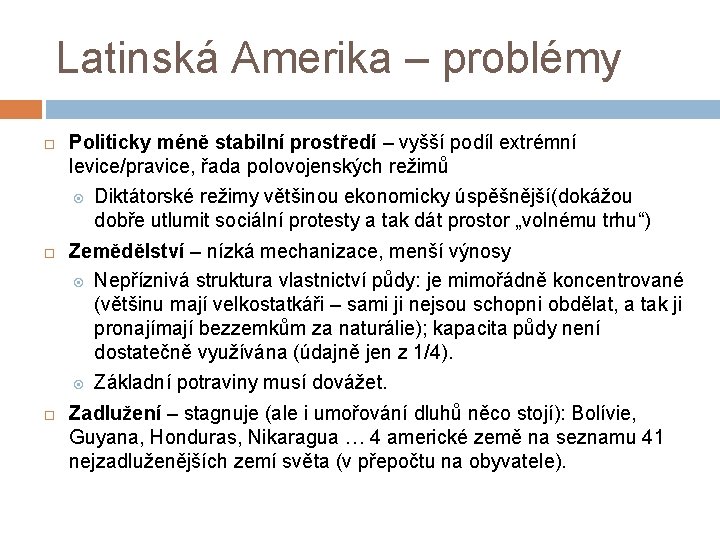 Latinská Amerika – problémy Politicky méně stabilní prostředí – vyšší podíl extrémní levice/pravice, řada