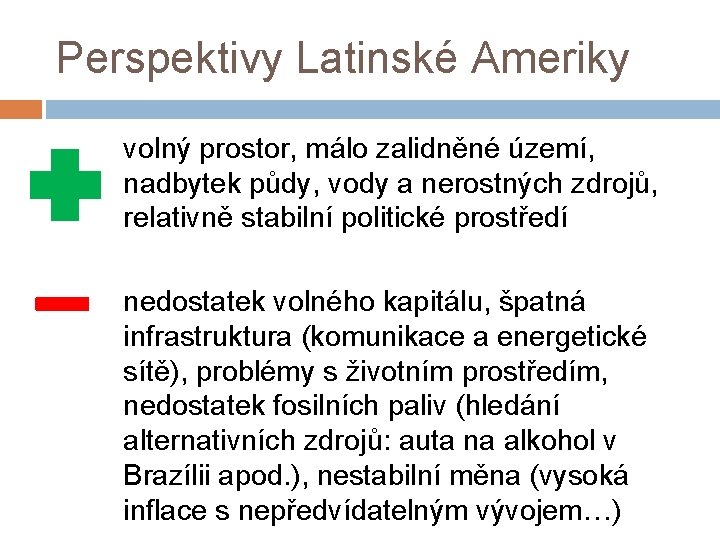 Perspektivy Latinské Ameriky volný prostor, málo zalidněné území, nadbytek půdy, vody a nerostných zdrojů,