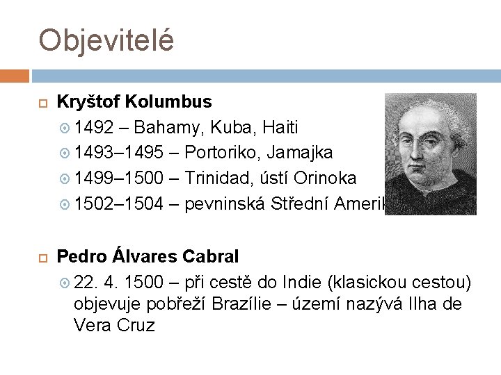 Objevitelé Kryštof Kolumbus 1492 – Bahamy, Kuba, Haiti 1493– 1495 – Portoriko, Jamajka 1499–