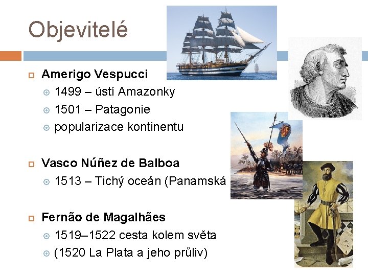 Objevitelé Amerigo Vespucci 1499 – ústí Amazonky 1501 – Patagonie popularizace kontinentu Vasco Núñez