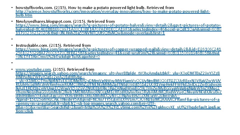  • howstuffworks. com. (2015). How to make a potato powered light bulb. Retrieved