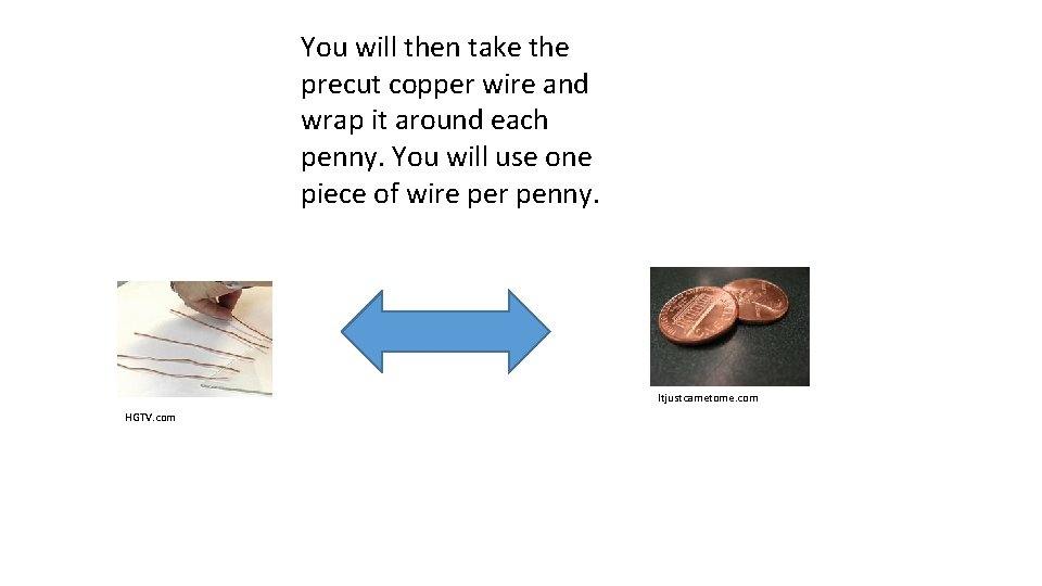 You will then take the precut copper wire and wrap it around each penny.