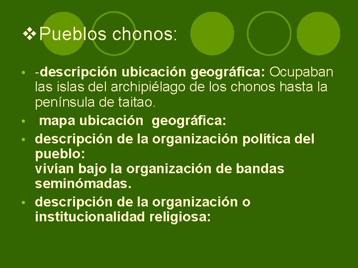 v. Pueblos chonos: -descripción ubicación geográfica: Ocupaban las islas del archipiélago de los chonos