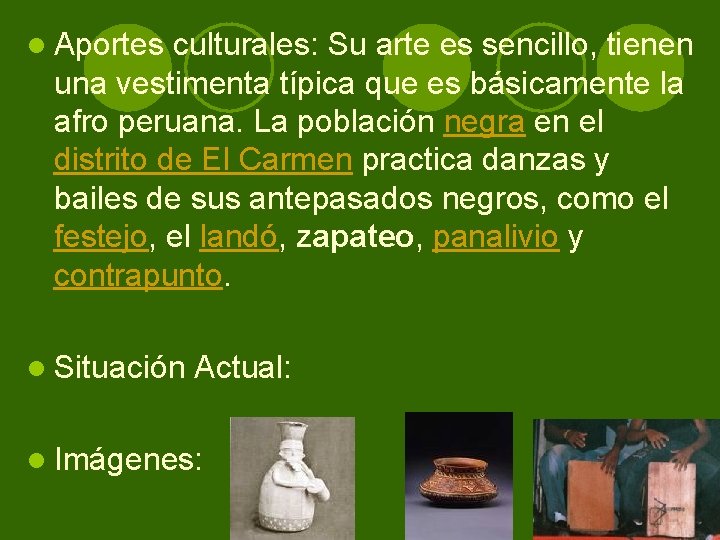 l Aportes culturales: Su arte es sencillo, tienen una vestimenta típica que es básicamente