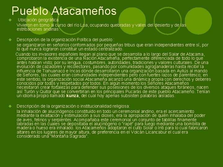  Pueblo Atacameños Ubicación geográfica: Vivieron en torno al curso del río Loa, ocupando