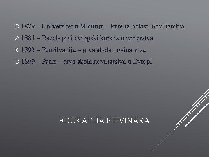  1879 – Univerzitet u Misuriju – kurs iz oblasti novinarstva 1884 – Bazel-