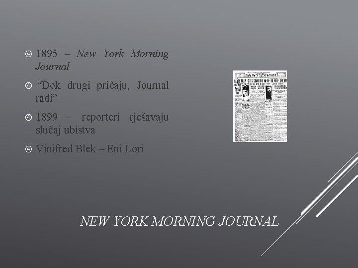  1895 – New York Morning Journal “Dok drugi pričaju, Journal radi” 1899 –