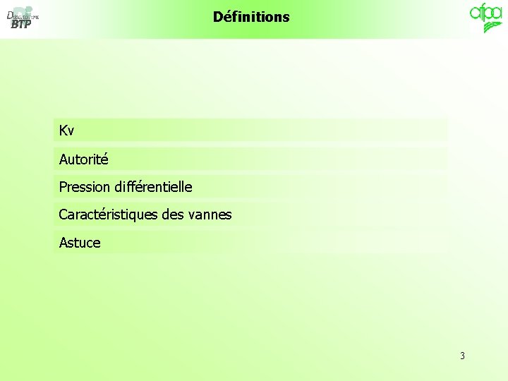Définitions Kv Autorité Pression différentielle Caractéristiques des vannes Astuce 3 