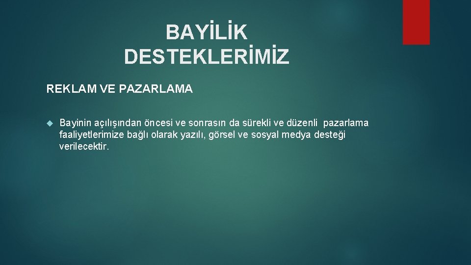 BAYİLİK DESTEKLERİMİZ REKLAM VE PAZARLAMA Bayinin açılışından öncesi ve sonrasın da sürekli ve düzenli