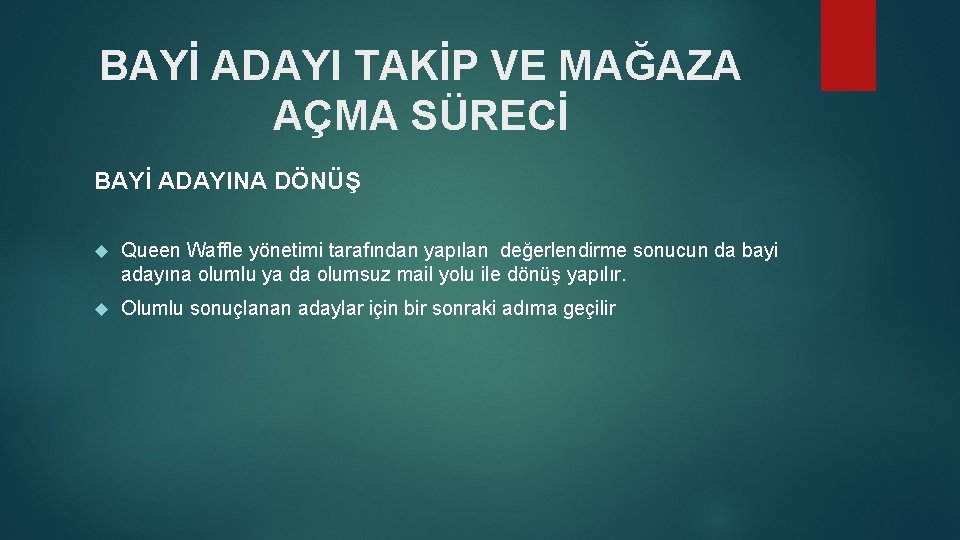 BAYİ ADAYI TAKİP VE MAĞAZA AÇMA SÜRECİ BAYİ ADAYINA DÖNÜŞ Queen Waffle yönetimi tarafından