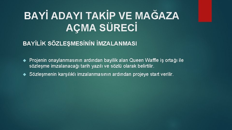 BAYİ ADAYI TAKİP VE MAĞAZA AÇMA SÜRECİ BAYİLİK SÖZLEŞMESİNİN İMZALANMASI Projenin onaylanmasının ardından bayilik