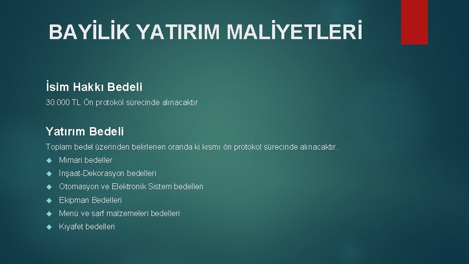 BAYİLİK YATIRIM MALİYETLERİ İsim Hakkı Bedeli 30. 000 TL Ön protokol sürecinde alınacaktır Yatırım